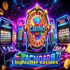 1 highroller casinos